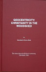 Geocentricty: Christianity in the Woodshed by Gerardus D. Bouw, PhD (Astronomy).