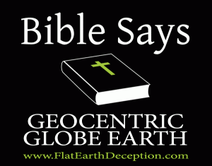 Bible says geocentric globe earth