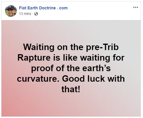 Waiting on the pre-Trib Rapture is like waiting for proof of the earth’s curvature. Good luck with that!